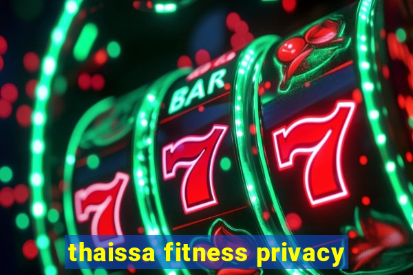 thaissa fitness privacy